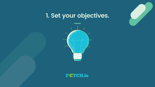 1. Set your objectives.