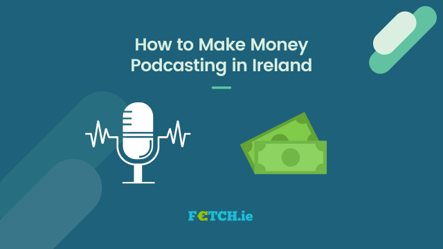 How to Make Money Podcasting in Ireland