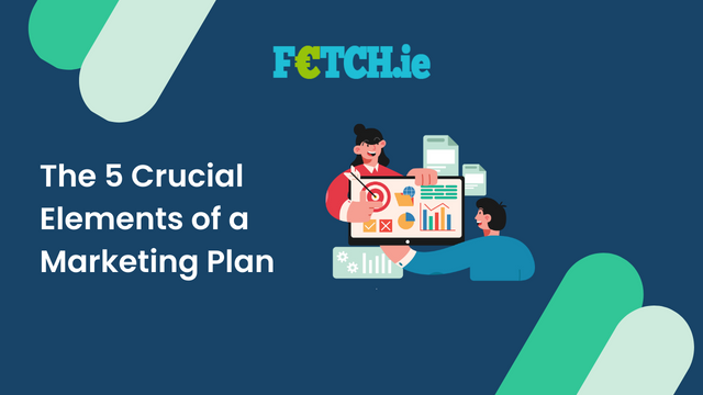 The 5 Crucial Elements of a Marketing Plan