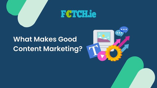 What Makes Good Content Marketing